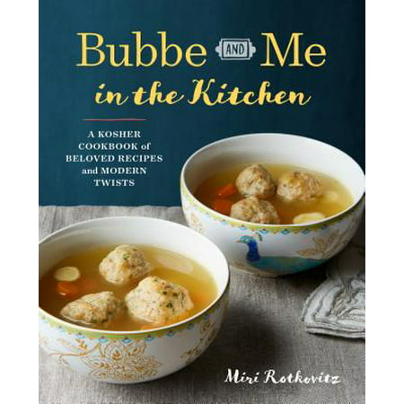 Bubbe and Me in the Kitchen : A Kosher Cookbook of Beloved Recipes and Modern (Best Kosher Restaurants In La)