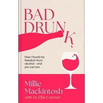 Bad Drunk: How I Found My Freedom from Alcohol, (Paperback)