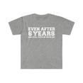 thumbnail image 1 of 6 years she still puts up with me 6th Anniversary Unisex T-shirt S-3XL, 1 of 2