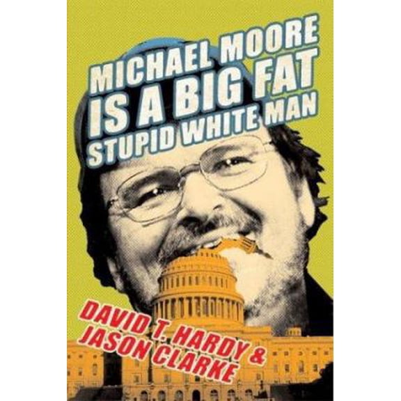 Pre-Owned Michael Moore Is a Big Fat Stupid White Man (Hardcover) 0060763957 9780060763954