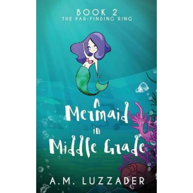 A Mermaid In Middle Grade: Book 2: The Far-Finding Ring (A Mermaid in Middle Grade)