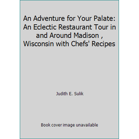 Pre-Owned An Adventure for Your Palate: An Eclectic Restaurant Tour in and Around Madison , Wisconsin with Chefs' Recipes (Paperback) 0965719359 9780965719353
