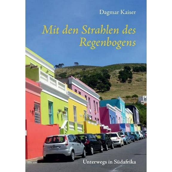 Mit den Strahlen des Regenbogens: Unterwegs in Südafrika, (Paperback)