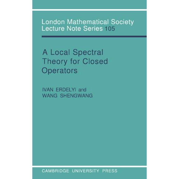 London Mathematical Society Lecture Note A Local Spectral Theory for Closed Operators, Book 105, (Paperback)