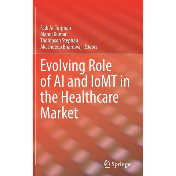 Evolving Role of AI and Iomt in the Healthcare Market, (Hardcover)