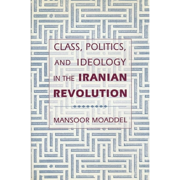 Class, Politics, and Ideology in the Iranian Revolution, (Hardcover)