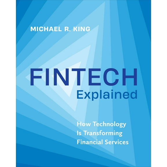 Fintech Explained: How Technology Is Transforming Financial Services, (Paperback)