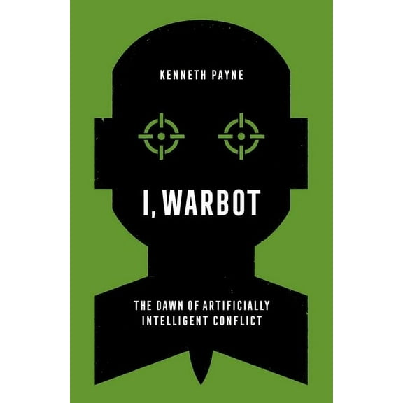 I, Warbot: The Dawn of Artificially Intelligent Conflict, (Paperback)