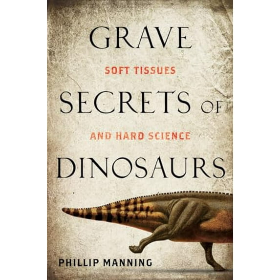 Pre-Owned Grave Secrets of Dinosaurs: Soft Tissues and Hard Science, 9781426202193, 1426202199, Hardcover,