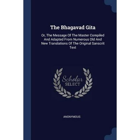 The Bhagavad Gita : Or, the Message of the Master Compiled and Adapted from Numerous Old and New Translations of the Original Sanscrit (Best App To Retrieve Deleted Text Messages)