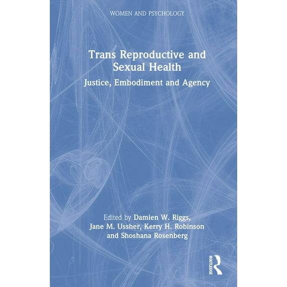 Women and Psychology Trans Reproductive and Sexual Health: Justice, Embodiment and Agency, (Hardcover)