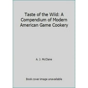 Pre-Owned Taste of the Wild: 2a Compendium of Modern American Game Cookery (Hardcover) 0525933468 9780525933465