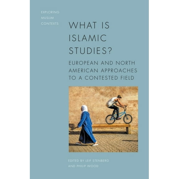 Exploring Muslim Contexts What Is Islamic Studies?: European and North American Approaches to a Contested Field, (Hardcover)