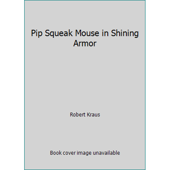 Pre-Owned Pip Squeak Mouse in Shining Armor (Hardcover) 0878070168 9780878070169
