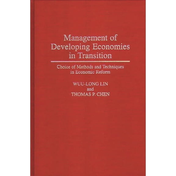 Management of Developing Economies in Transition: Choice of Methods and Techniques in Economic Reform, (Hardcover)