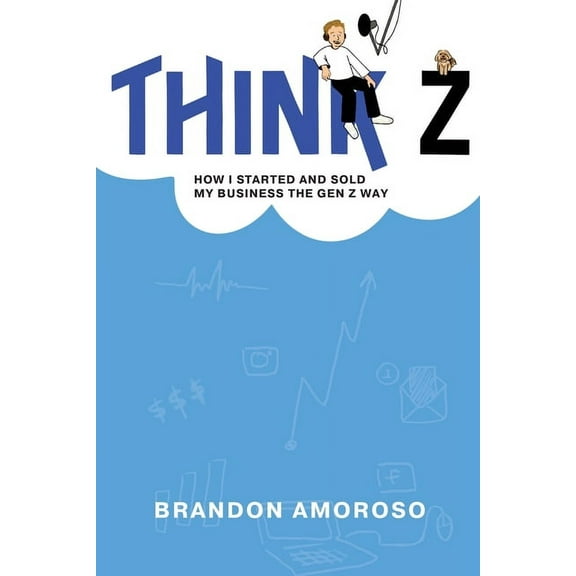 Think Z: How I started and sold my business the Gen Z way, (Paperback)