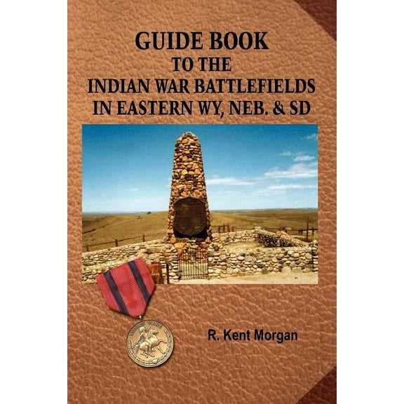 Guide Book to the Indian War Battlefields in Eastern WY, NEB. and SD (Paperback)