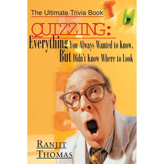 Pre-Owned Quizzing: Everything You Always Wanted to Know, But Didn't Know Where to Look: The Ultimate Trivia Book (Paperback) 0595005713 9780595005710