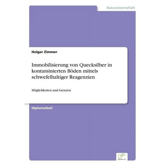 Immobilisierung von Quecksilber in kontaminierten Böden mittels schwefelhaltiger Reagenzien: Möglichkeiten und Grenzen, (Paperback)