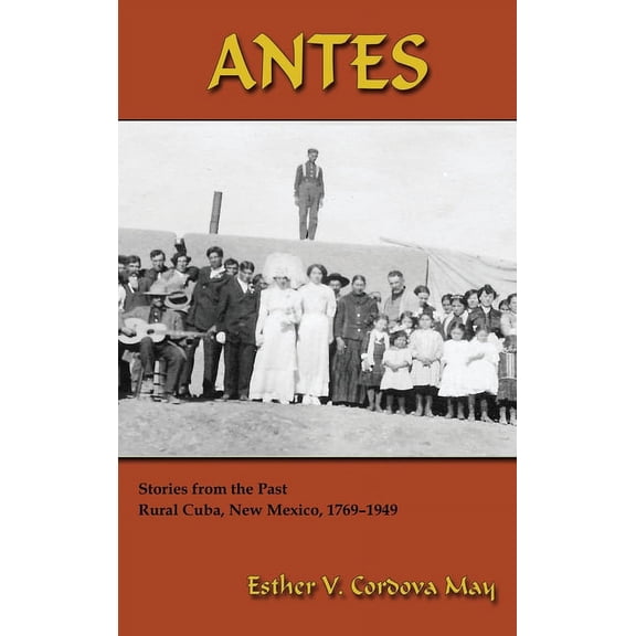 Antes: Stories from the Past, Rural Cuba, New Mexico 1769-1949 (Hardcover)