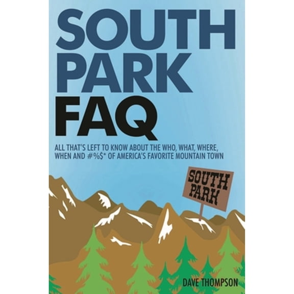 Pre-Owned South Park FAQ: All That's Left to Know About The Who, What, Where, When and #%$ of America's (Paperback) by Dave Thompson