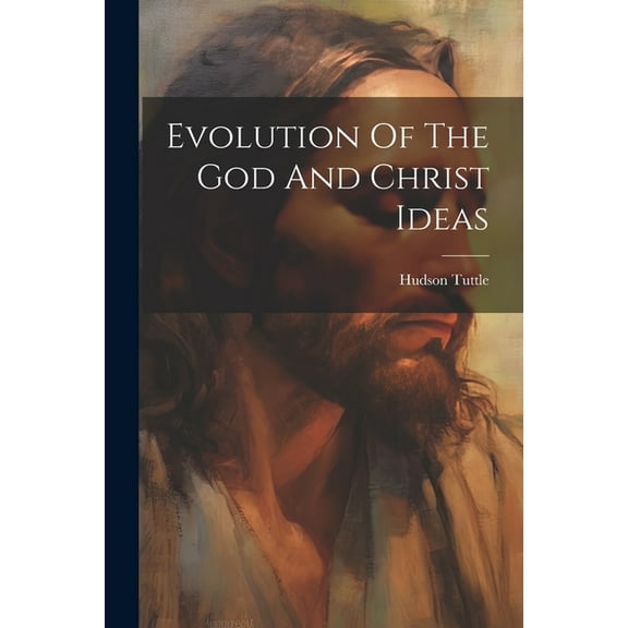 Evolution Of The God And Christ Ideas (Paperback)