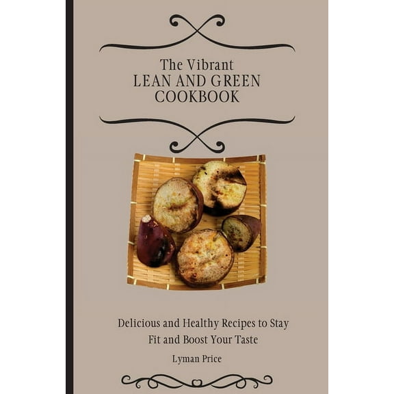 The Vibrant Lean and Green Cookbook: Delicious and Healthy Recipes to Stay Fit and Boost Your Taste, (Paperback)