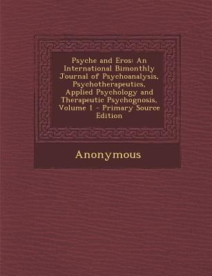 Psyche and Eros : An International Bimonthly Journal of Psychoanalysis, Psychotherapeutics, Applied Psychology and Therapeutic Psychognosis, Volume 1