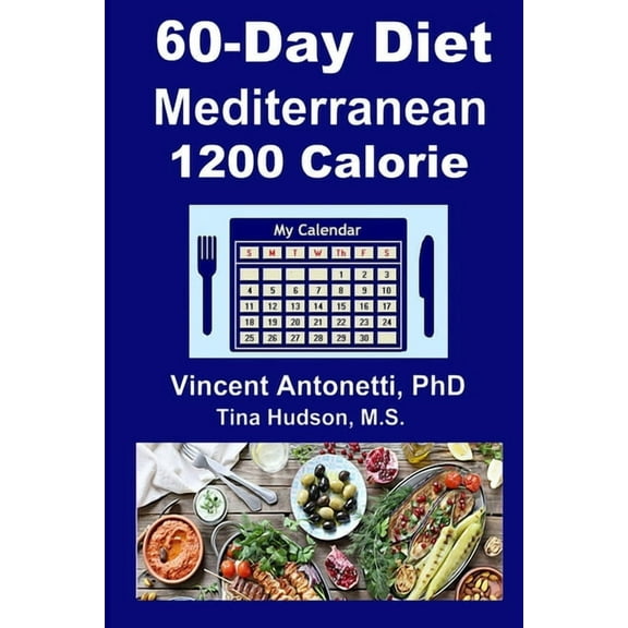 60-Day Mediterranean Diet - 1200 Calorie (Paperback) by Tina Hudson, Vincent Antonetti