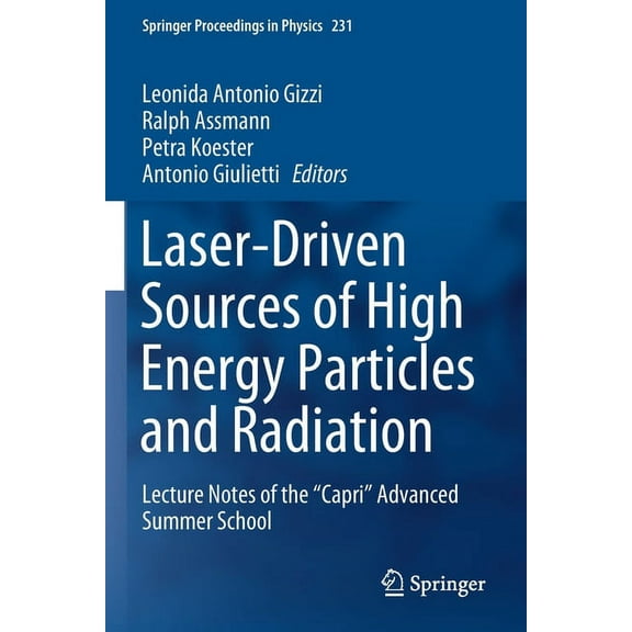 Springer Proceedings in Physics Laser-Driven Sources of High Energy Particles and Radiation: Lecture Notes of the Capri Advanced Summer School, Book 231, (Paperback)