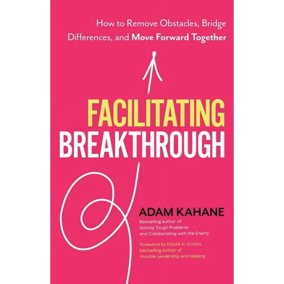 Facilitating Breakthrough: How to Remove Obstacles, Bridge Differences, and Move Forward Together, (Paperback)
