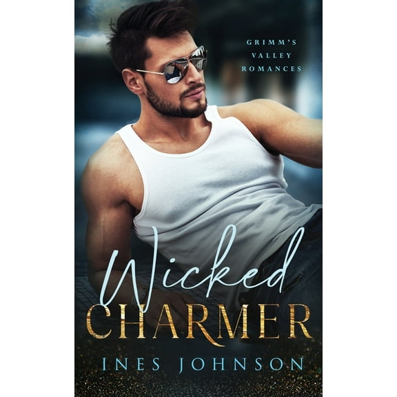 Grimm's Valley Romances: Wicked Charmer: A Steamy Small Town Romance (Paperback)