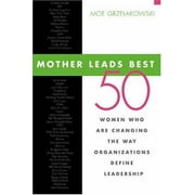 Mother Leads Best : 50 Women Who Are Changing the Way Organizations Define Leadership, Used [Hardcover]