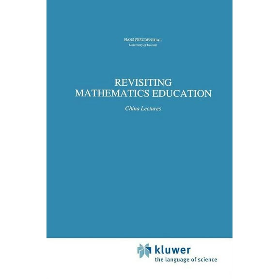 Mathematics Education Library Revisiting Mathematics Education: China Lectures, Book 9, (Paperback)