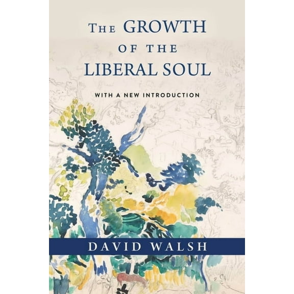 The Growth of the Liberal Soul, (Hardcover)