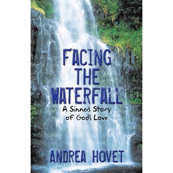 Facing the Waterfall: A Sinner's Story of God's Love, (Paperback)