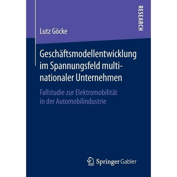 Geschäftsmodellentwicklung Im Spannungsfeld Multinationaler Unternehmen: Fallstudie Zur Elektromobilität in Der Automobi, (Paperback)