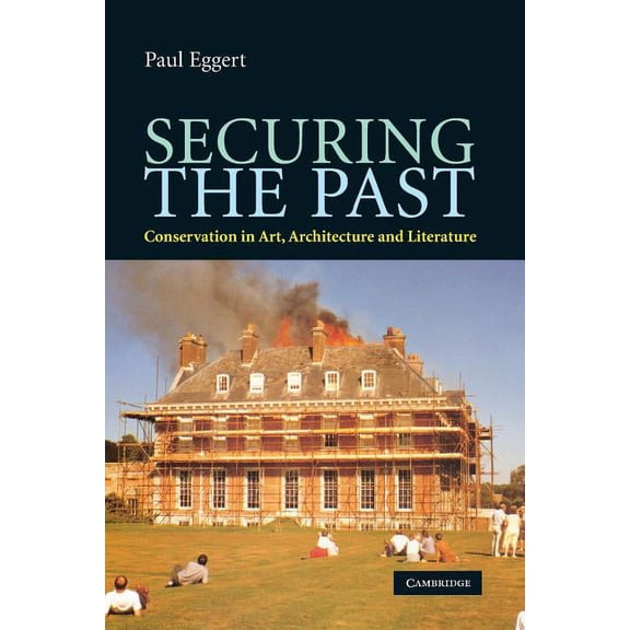 Securing the Past: Conservation in Art, Architecture and Literature, (Paperback)