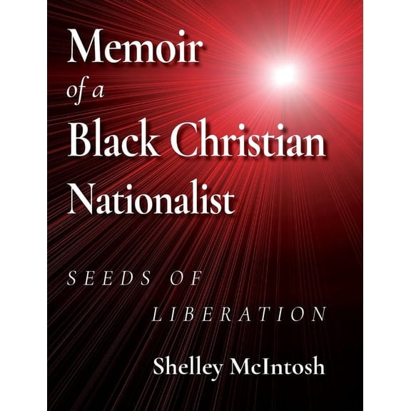Memoir of a Black Christian Nationalist: Seeds of Liberation, (Hardcover)