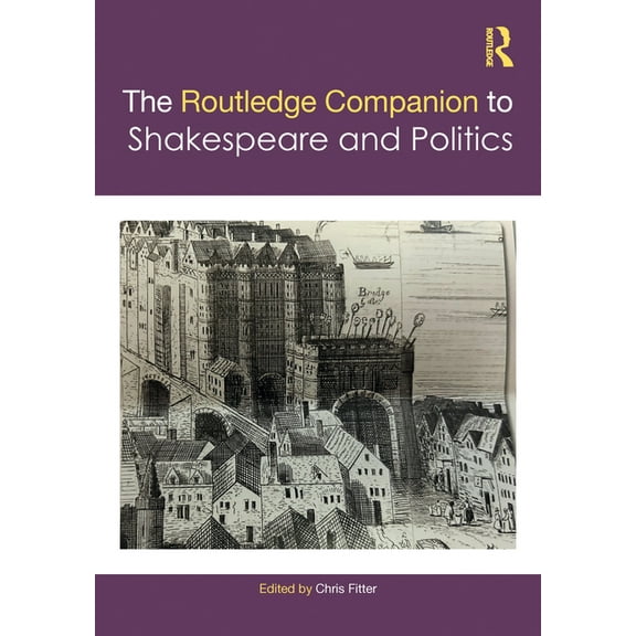 Routledge Literature Companions The Routledge Companion to Shakespeare and Politics, (Hardcover)