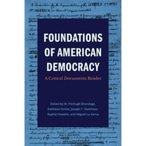 Foundations of American Democracy: A Critical Documents Reader, (Paperback)