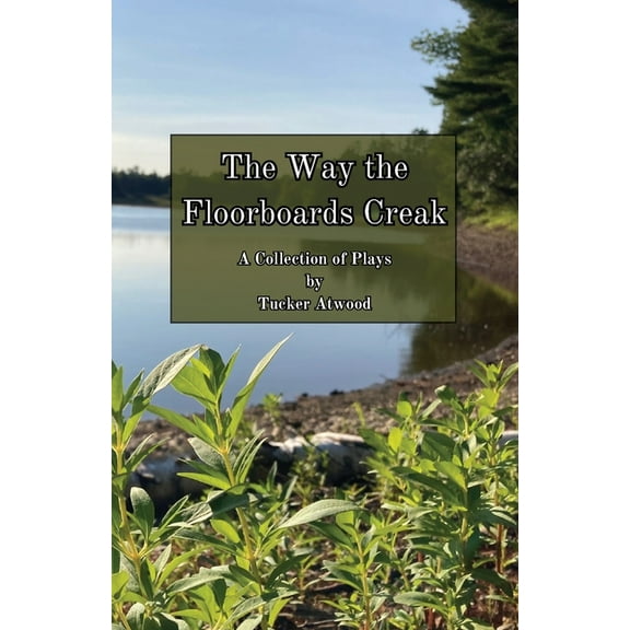 The Way the Floorboards Creak: A Collection of Plays, (Paperback)