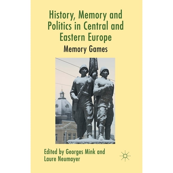 History, Memory and Politics in Central and Eastern Europe: Memory Games, (Paperback)