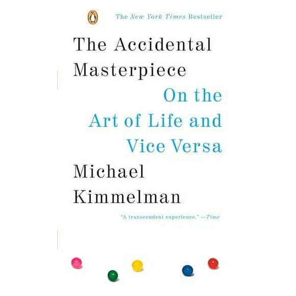 The Accidental Masterpiece : On the Art of Life and Vice Versa (Paperback)