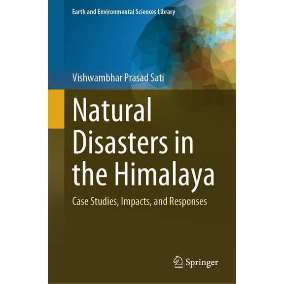 Earth and Environmental Sciences Library Natural Disasters in the Himalaya: Case Studies, Impacts, and Responses, (Hardcover)