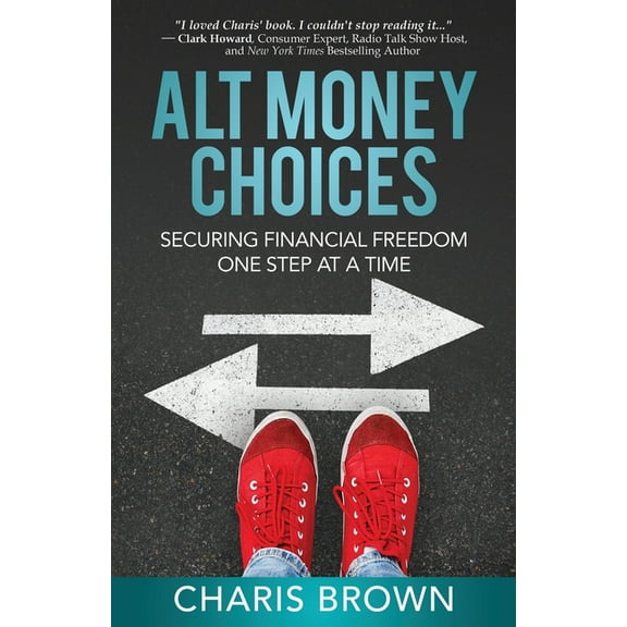 Alt Money Choices: Securing Financial Freedom One Step at a Time, (Paperback)