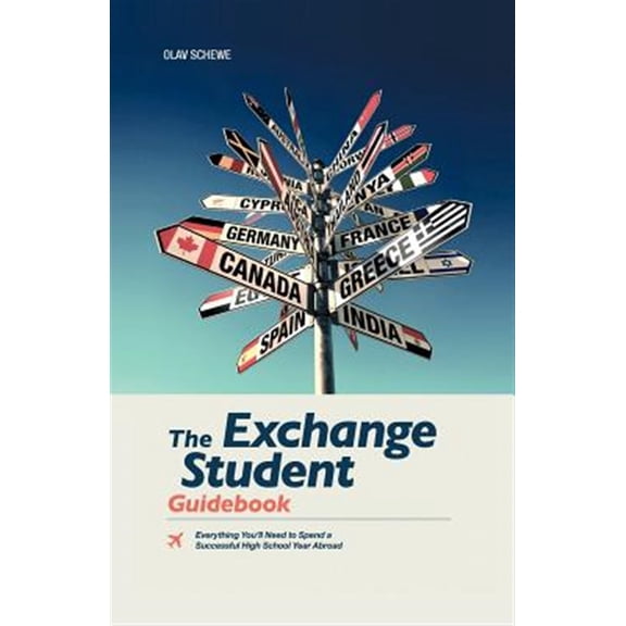 Pre-Owned The Exchange Student Guidebook: Everything You'll Need to Spend a Successful High School Year Abroad (Paperback) 1475951590 9781475951592