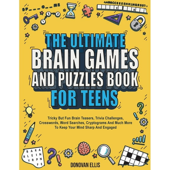 The Ultimate Brain Games And Puzzles Book For Teens: Tricky But Fun Brain Teasers, Trivia Challenges, Crosswords, Word S, (Paperback)