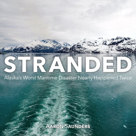 Stranded: Alaska's Worst Maritime Disaster Nearly Happened Twice, (Paperback)