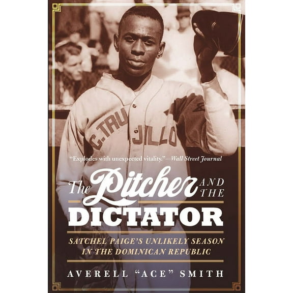 The Pitcher and the Dictator: Satchel Paige's Unlikely Season in the Dominican Republic, (Hardcover)
